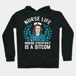 Nurse Life Where Everyday is Sitcom Hoodie